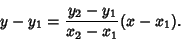 \begin{displaymath}
y-y_1 = { y_2-y_1\over x_2-x_1} (x-x_1).
\end{displaymath}