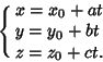 \begin{displaymath}
\cases{
x = x_0+at\cr
y = y_0+bt\cr
z = z_0+ct.\cr}
\end{displaymath}