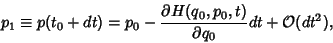 \begin{displaymath}
p_1\equiv p(t_0+dt) = p_0- {\partial H(q_0,p_0,t)\over\partial q_0} dt+{\mathcal O}(dt^2),
\end{displaymath}