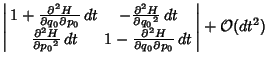 $\displaystyle \left\vert\begin{array}{ccc}1+{\partial^2 H\over\partial q_0\part...
...\partial q_0\partial p_0}\,dt\end{array}\right\vert+{\mathcal O}(dt^2)\nonumber$