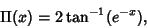 \begin{displaymath}
\Pi(x)=2\tan^{-1}(e^{-x}),
\end{displaymath}