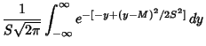 $\displaystyle {1\over S\sqrt{2\pi}} \int_{-\infty}^\infty e^{-[-y+(y-M)^2/2S^2]}\,dy$