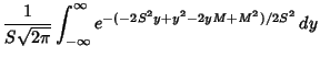 $\displaystyle {1\over S\sqrt{2\pi}} \int_{-\infty}^\infty e^{-(-2S^2y+y^2-2yM+M^2)/2S^2}\,dy$