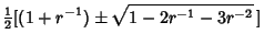 $\displaystyle {\textstyle{1\over 2}}[(1+r^{-1})\pm\sqrt{1-2r^{-1}-3r^{-2}}\,]$