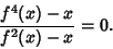 \begin{displaymath}
{f^4(x)-x\over f^2(x)-x}=0.
\end{displaymath}