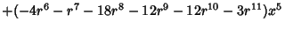 $+(-4{r^6}-{r^7}-18{r^8}-12{r^9}-12{r^{10}}-3{r^{11}}){x^5}$