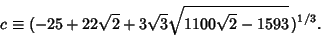 \begin{displaymath}
c\equiv(-25+22 \sqrt{2}+3 \sqrt{3}\sqrt{1100\sqrt{2}-1593}\,)^{1/3}.
\end{displaymath}