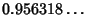 $\displaystyle 0.956318\ldots$