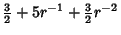 $\displaystyle {\textstyle{3\over 2}}+5r^{-1}+{\textstyle{3\over 2}}r^{-2}$