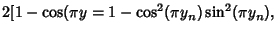 $\displaystyle 2[1-\cos(\pi y = 1-\cos^2(\pi y_n)\sin^2(\pi y_n),$