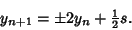 \begin{displaymath}
y_{n+1}=\pm 2 y_n+{\textstyle{1\over 2}}s.
\end{displaymath}