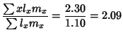 $\displaystyle {\sum xl_xm_x\over\sum l_xm_x}={2.30\over 1.10} = 2.09$