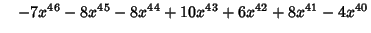 $\quad -7x^{46}-8x^{45}-8x^{44}+10x^{43}+6x^{42}+8x^{41}-4x^{40}$