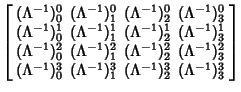 $\displaystyle \left[\begin{array}{ccccccccccccc}
(\Lambda^{-1})_0^0 & (\Lambda^...
...^{-1})_1^3 & (\Lambda^{-1})_2^3 & (\Lambda^{-1})_3^3\end{array}\right]\nonumber$