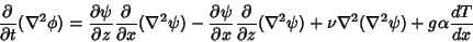 \begin{displaymath}
{\partial\over\partial t}(\nabla^2\phi)={\partial\psi\over\p...
...(\nabla^2\psi)+\nu\nabla^2(\nabla^2\psi) + g\alpha{dT\over dx}
\end{displaymath}