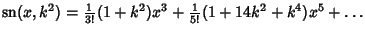 $\mathop{\rm sn}\nolimits (x,k^2)={\textstyle{1\over 3!}}(1+k^2)x^3+{\textstyle{1\over 5!}}(1+14k^2+k^4)x^5+\ldots$