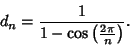 \begin{displaymath}
d_n={1\over 1-\cos\left({2\pi\over n}\right)}.
\end{displaymath}