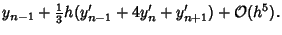 $\displaystyle y_{n-1}+{\textstyle{1\over 3}}h(y_{n-1}'+4y_n'+y_{n+1}')+{\mathcal O}(h^5).$