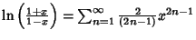 $\ln\left({1+x\over 1-x}\right)= \sum_{n=1}^\infty {2\over(2n-1)}x^{2n-1}$