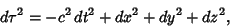 \begin{displaymath}
d\tau^2 = -c^2\,dt^2+dx^2+dy^2+dz^2,
\end{displaymath}