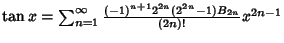 $\tan x = \sum_{n=1}^\infty {(-1)^{n+1}2^{2n}(2^{2n}-1)B_{2n}\over(2n)!} x^{2n-1} $