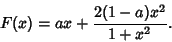 \begin{displaymath}
F(x)=ax+{2(1-a)x^2\over 1+x^2}.
\end{displaymath}