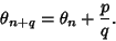 \begin{displaymath}
\theta_{n+q} = \theta_n+{p\over q}.
\end{displaymath}