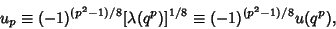 \begin{displaymath}
u_p\equiv (-1)^{(p^2-1)/8}[\lambda(q^p)]^{1/8}\equiv (-1)^{(p^2-1)/8}u(q^p),
\end{displaymath}