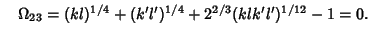 $\quad \Omega_{23}=(kl)^{1/4}+(k'l')^{1/4}+2^{2/3}(klk'l')^{1/12}-1=0.$