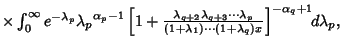 $ \times\int_0^\infty e^{-\lambda_p}{\lambda_p}^{\alpha_p-1}\left[{1+{\lambda_{q...
...p\over (1+\lambda_1)\cdots (1+\lambda_q)x}}\right]^{-\alpha_q+1}\!\!d\lambda_p,$