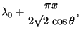 $\displaystyle \lambda_0+{\pi x\over 2\sqrt{2}\,\cos\theta},$