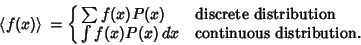 \begin{displaymath}
\left\langle{f(x)}\right\rangle{} =\cases{ \sum f(x)P(x) & d...
...stribution\cr \int f(x)P(x)\,dx & continuous distribution.\cr}
\end{displaymath}