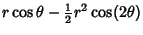 $\displaystyle r\cos\theta-{\textstyle{1\over 2}}r^2\cos(2\theta)$