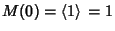 $M(0)=\left\langle{1}\right\rangle{}=1$