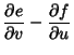 $\displaystyle {\partial e\over\partial v}-{\partial f\over\partial u}$