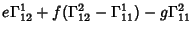 $\displaystyle e\Gamma_{12}^1+f(\Gamma_{12}^2-\Gamma_{11}^1)-g\Gamma_{11}^2$