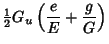 $\displaystyle {\textstyle{1\over 2}}G_u\left({{e\over E}+{g\over G}}\right)$