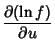 $\displaystyle {\partial(\ln f)\over\partial u}$