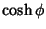 $\displaystyle \cosh\phi$