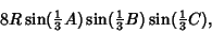 \begin{displaymath}
8R\sin({\textstyle{1\over 3}} A)\sin({\textstyle{1\over 3}} B)\sin({\textstyle{1\over 3}} C),
\end{displaymath}