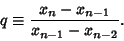 \begin{displaymath}
q\equiv {x_n-x_{n-1}\over x_{n-1}-x_{n-2}}.
\end{displaymath}