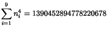 $\displaystyle \sum_{i=1}^9 n_i^4=1390452894778220678$