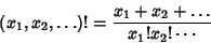 \begin{displaymath}
(x_1, x_2, \ldots)! = {x_1+x_2+\ldots\over x_1! x_2! \cdots}
\end{displaymath}