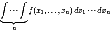 \begin{displaymath}
\underbrace{\int\cdots\int}_n f(x_1, \ldots, x_n)\,dx_1\cdots dx_n
\end{displaymath}