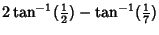 $\displaystyle 2\tan^{-1}({\textstyle{1\over 2}})-\tan^{-1}({\textstyle{1\over 7}})$