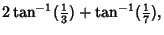 $\displaystyle 2\tan^{-1}({\textstyle{1\over 3}})+\tan^{-1}({\textstyle{1\over 7}}),$