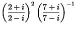 $\displaystyle \left({2+i\over 2-i}\right)^2\left({7+i\over 7-i}\right)^{-1}$