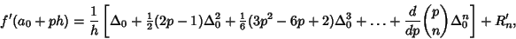 \begin{displaymath}
f'(a_0+ph)={1\over h}\left[{\Delta_0+{\textstyle{1\over 2}}(...
...lta_0^3+\ldots+{d\over dp}{p\choose n}\Delta_0^n}\right]+R_n',
\end{displaymath}