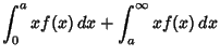 $\displaystyle \int_0^a xf(x)\,dx+\int_a^\infty xf(x)\,dx$