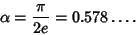 \begin{displaymath}
\alpha={\pi\over 2e}=0.578\ldots.
\end{displaymath}